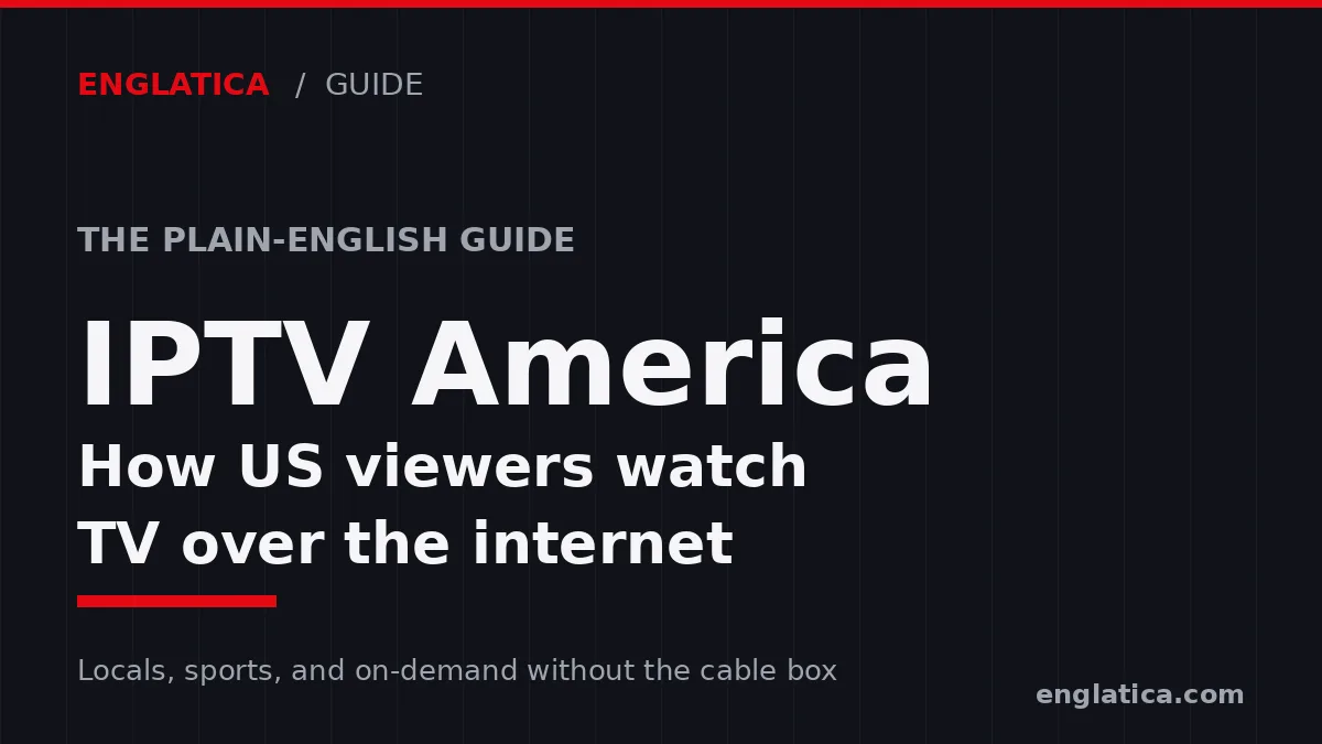 IPTV America guide: how internet TV works for US viewers in 2026